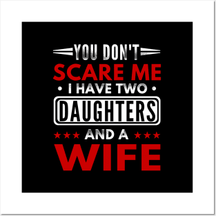 "You Don't Scare Me I Have Two Daughters and A Wife" Funny Text Based Father's day Design Posters and Art